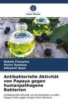 Adeyemi Ajayi, Bukol Fasoyinu, Bukola Fasoyinu, Victo Oyetayo, Victor Oyetayo - Antibakterielle Aktivität von Papaya gegen humanpathogene Bakterien