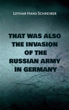 Lothar Hans Schreiber - That was also the invasion of the russian army in Germany