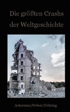 Daniel Döhring, Daniela Döhring, Ackerma Frank, Ackerman Frank, Weber Fritz - Die größten Crashs der Weltgeschichte