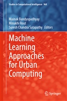 Mainak Bandyopadhyay, Suresh Chandra Satapathy, Minakh Rout, Minakhi Rout - Machine Learning Approaches for Urban Computing