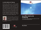 Ray Galvin - La ville solaire de Fribourg