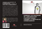 Deborah Blackman - COMMENT LES PRATIQUES DE L'ORGANISATION D'APPRENTISSAGE FERMENT LA CRÉATION DE CONNAISSANCES