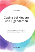 Florian Mangge - Coping bei Kindern und Jugendlichen. Wie können Schüler im Unterricht von Stressbewältigungsstrategien profitieren?