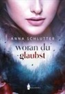 Anna Schlutter - Woran du glaubst
