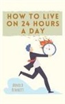 Arnold Bennett - How to Live on 24 Hours a Day