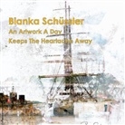 Bianka Schüssler - An Artwork A Day Keeps The Heartache Away