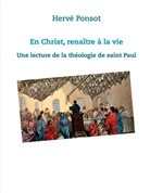 Hervé Ponsot - En Christ, renaître à la vie