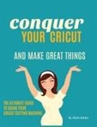 Chris Butler - Conquer Your Cricut and Make Great Things