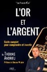 Thomas Andrieu - L'or et l'argent : Guide complet pour comprendre et investir