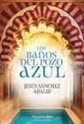 Jesus Sanchez Adalid, Jesús Sánchez Adalid - Los Banos del Pozo Azul (The Baths of the Blue Well - Spanish Edition)