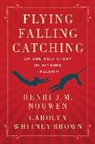 Henri J M Nouwen, Henri J. M. Nouwen, Carolyn Whitney-Brown - Flying, Falling, Catching