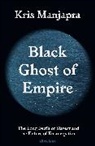 Kris Manjapra - Black Ghost of Empire