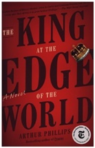 Arthur Phillips - The King at the Edge of the World
