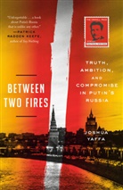 Joshua Yaffa - Between Two Fires