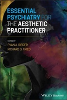 Richard Fried, Richard G. Fried, Ea Rieder, Evan A Rieder, Evan A. Rieder, Evan A. Fried Rieder... - Essential Psychiatry for the Aesthetic Practitioner