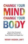 Wendy Higdon - Change Your Mind, Change Your Body