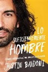 Justin Baldoni - Man Enough Lo suficientemente hombre (Spanish edition)