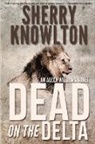 Sherry Knowlton - Dead on the Delta