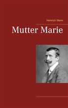 Heinrich Mann - Mutter Marie