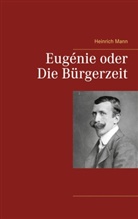 Heinrich Mann - Eugénie oder Die Bürgerzeit