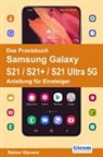 Rainer Gievers - Das Praxisbuch Samsung Galaxy S21 / S21+ / S21 Ultra 5G - Anleitung für Einsteiger