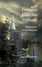 Isa Schikorsky - Fortunas tödliches Füllhorn