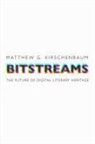 Matthew G Kirschenbaum, Matthew G. Kirschenbaum - Bitstreams