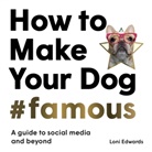 Loni Edwards - How to Make Your Dog #Famous