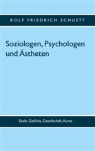 Rolf Friedrich Schuett - Soziologen, Psychologen und Ästheten