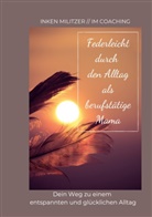 Inken Militzer - Federleicht durch den Alltag als berufstätige Mama