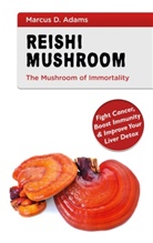 Marcus D. Adams - Reishi Mushroom - The Mushroom of Immortality