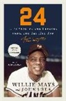 Willie Mays, John Shea - 24: Life Stories and Lessons from the Say Hey Kid