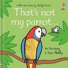 Fiona Watt, Fiona Watt Watt, Watt Fiona, Rachel Wells, Wells Rachel - That's Not My Parrot...