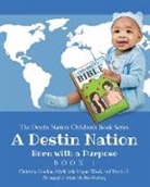 Gordon Christina Gordon, E. Destin E., Destin E, Destin E., Christina Gordon, Myrhanda Hogue-Ward... - A Destin Nation: Born with a Purpose: Book 1