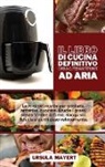 Ursula Mayert - Il Libro di Cucina Definitivo della Friggitrice ad Aria