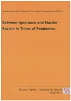 Peter Herrmann, Jun Xiang Mao, Qinxua Peng, Qinxuan Peng, Tom Zwart, Tom Zwart u a - Between Ignorance and Murder - Racism in Times of Pandemics