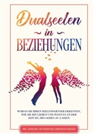 Louise Blumenberg - Dualseelen in Beziehungen: Woran Sie Ihren Seelenpartner erkennen, wie Sie ihn lieben und wann es an der Zeit ist, ihn gehen zu lassen - inkl. einfacher und effektiver Lebenskraftübungen