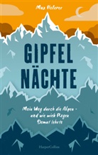 Max Heberer - Gipfelnächte - Mein Weg durch die Alpen und wie mich Regen Demut lehrte