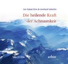 Jon Kabat-Zinn, Lienhard Valentin - Die heilende Kraft der Achtsamkeit, m. 2 Audio-CD