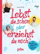 Caren Schütt - Lebst du schon oder erziehst du noch?