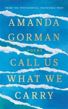 Amanda Gorman - Call Us What We Carry