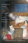 Katherine L French, Katherine L. French - Household Goods and Good Households in Late Medieval London