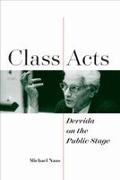 Michael Naas - Class Acts Derrida on the Public Stage