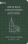 Paul Alexander, Mark Dever - How to Build a Healthy Church