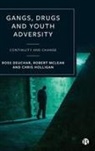 Ross Deuchar, Ross (University of the West of Scotland and Florida Atlantic University) Deuchar, Chris Holligan, Chris (University of the West of Scotland) Holligan, Robert McLean, Robert (Northumbria University) McLean - Gangs, Drugs and Youth Adversity