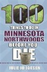 Julie Jo Larson - 100 Things to Do in Minnesota Northwoods Before You Die