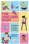 Roxanne Atkinson - THE UNICORN BABY - Debunking 10 Myths of Modern Parenting