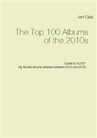 Jani Ojala - The Top 100 Albums of the 2010s