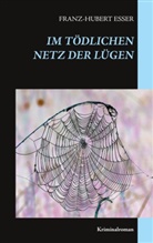 Franz-Hubert Esser - Im tödlichen Netz der Lügen