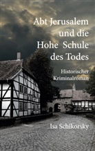 Isa Schikorsky - Abt Jerusalem und die Hohe Schule des Todes